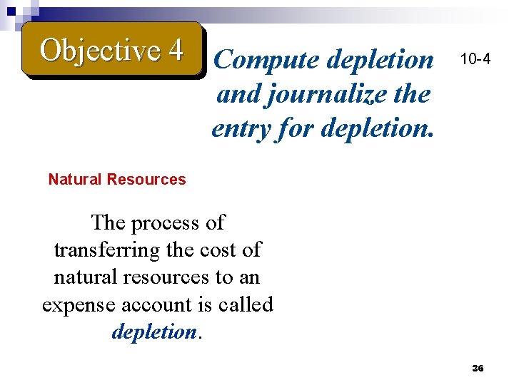 Objective 4 Compute depletion 10 -4 and journalize the entry for depletion. Natural Resources