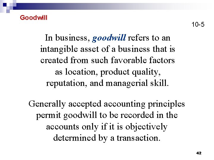 Goodwill 10 -5 In business, goodwill refers to an intangible asset of a business