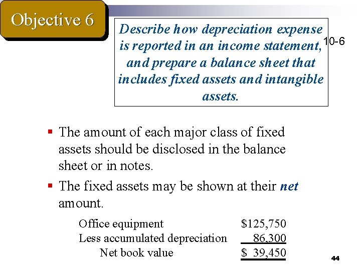 Objective 6 Describe how depreciation expense is reported in an income statement, 10 -6