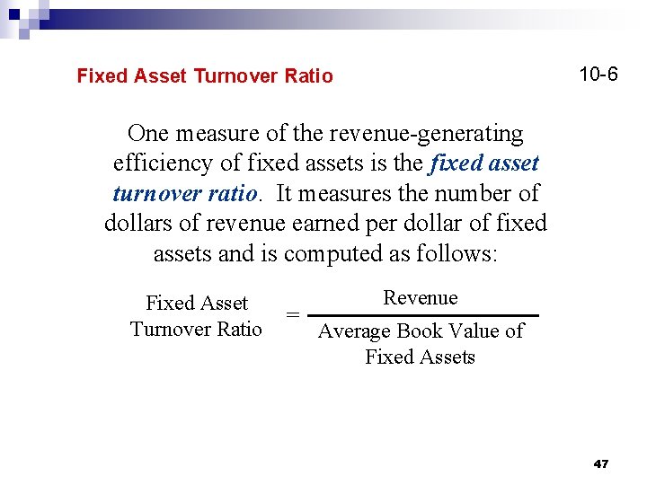 10 -6 Fixed Asset Turnover Ratio One measure of the revenue-generating efficiency of fixed