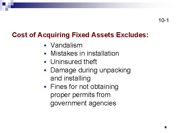 10 -1 Cost of Acquiring Fixed Assets Excludes: § Vandalism § Mistakes in installation