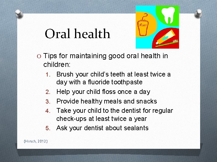 Oral health O Tips for maintaining good oral health in children: 1. 2. 3.