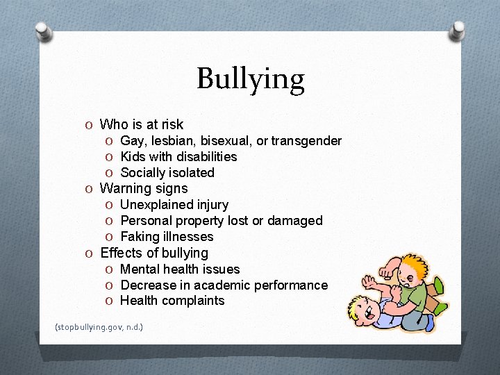 Bullying O Who is at risk O Gay, lesbian, bisexual, or transgender O Kids