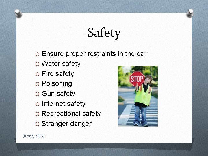 Safety O Ensure proper restraints in the car O Water safety O Fire safety