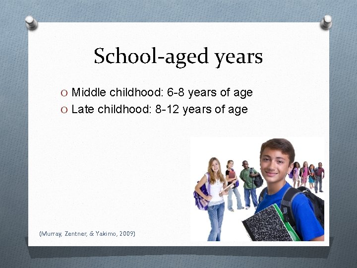 School-aged years O Middle childhood: 6 -8 years of age O Late childhood: 8