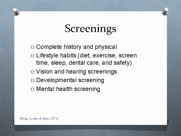 Screenings O Complete history and physical O Lifestyle habits (diet, exercise, screen time, sleep,