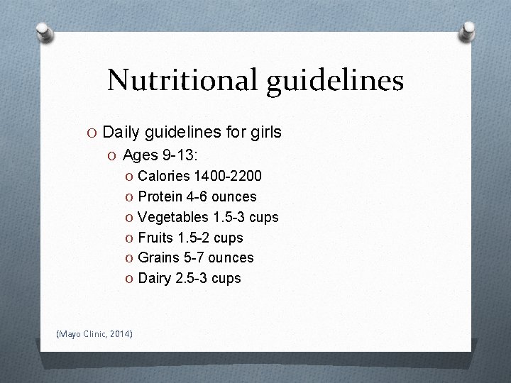 Nutritional guidelines O Daily guidelines for girls O Ages 9 -13: O Calories 1400