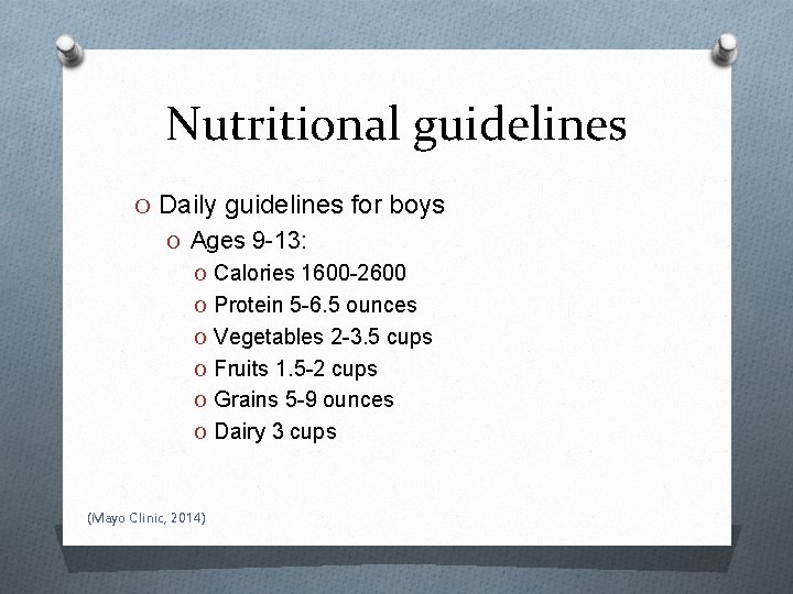 Nutritional guidelines O Daily guidelines for boys O Ages 9 -13: O Calories 1600