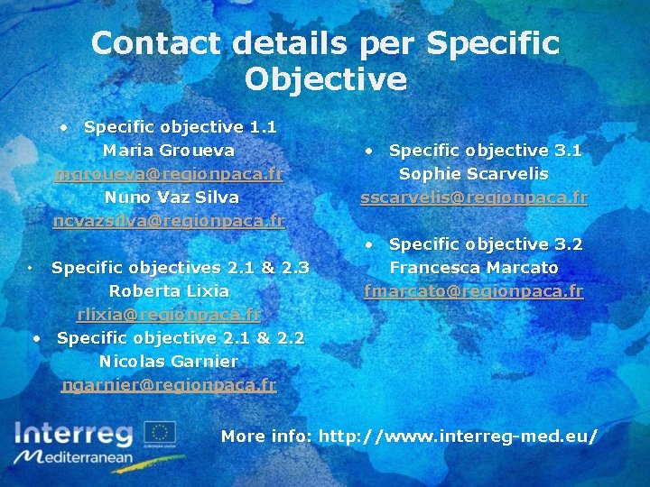 Contact details per Specific Objective • Specific objective 1. 1 Maria Groueva mgroueva@regionpaca. fr