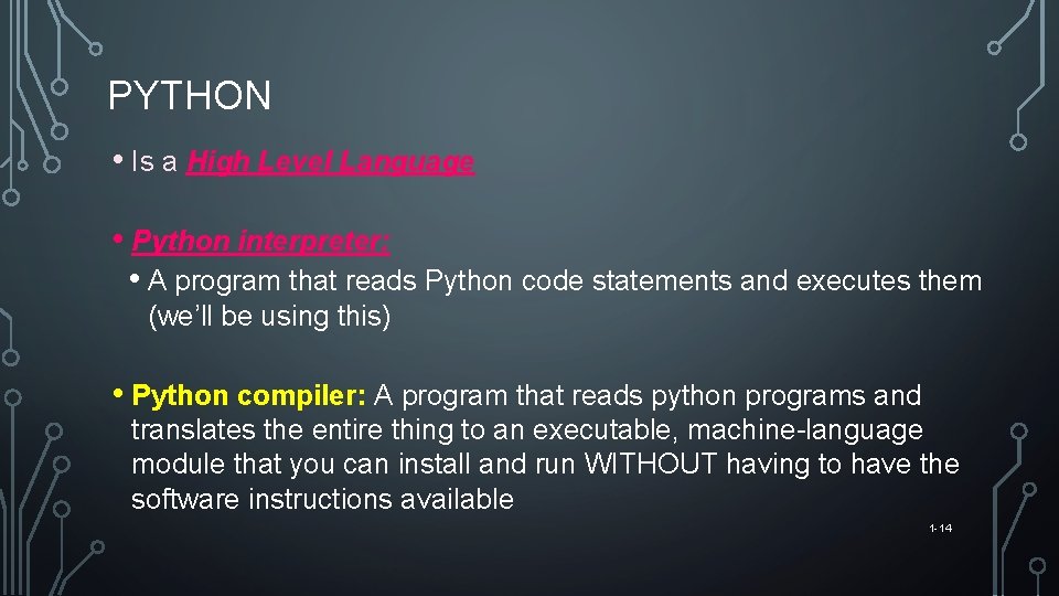 PYTHON • Is a High Level Language • Python interpreter: • A program that