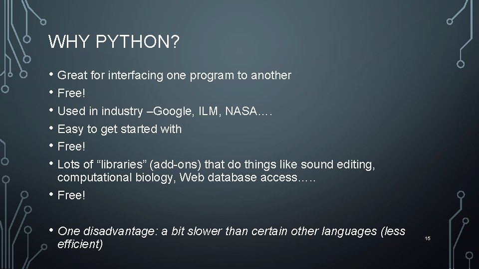 WHY PYTHON? • Great for interfacing one program to another • Free! • Used