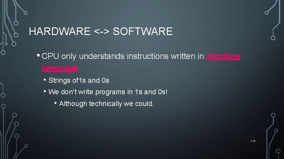 HARDWARE <-> SOFTWARE • CPU only understands instructions written in machine language • Strings