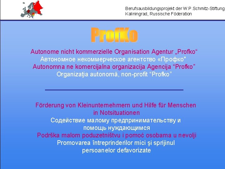 Berufsausbildungsprojekt der W. P. Schmitz-Stiftung Kaliningrad, Russische Föderation Autonome nicht kommerzielle Organisation Agentur „Profko“