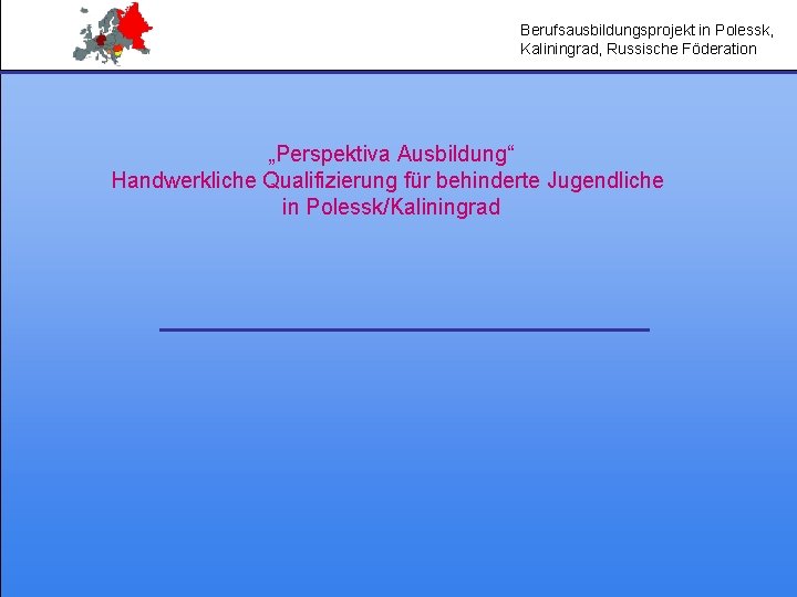 Berufsausbildungsprojekt in Polessk, Kaliningrad, Russische Föderation „Perspektiva Ausbildung“ Handwerkliche Qualifizierung für behinderte Jugendliche in