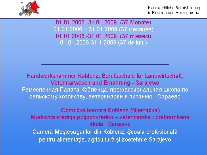 Handwerkliche Berufsbildung in Bosnien und Herzegowina 01. 2006. -31. 01. 2009. (37 Monate) 01.