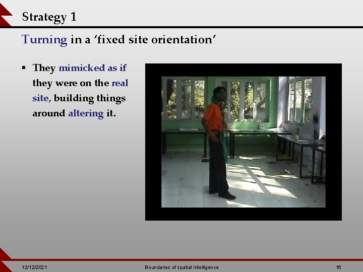 Strategy 1 Turning in a ‘fixed site orientation’ § They mimicked as if they