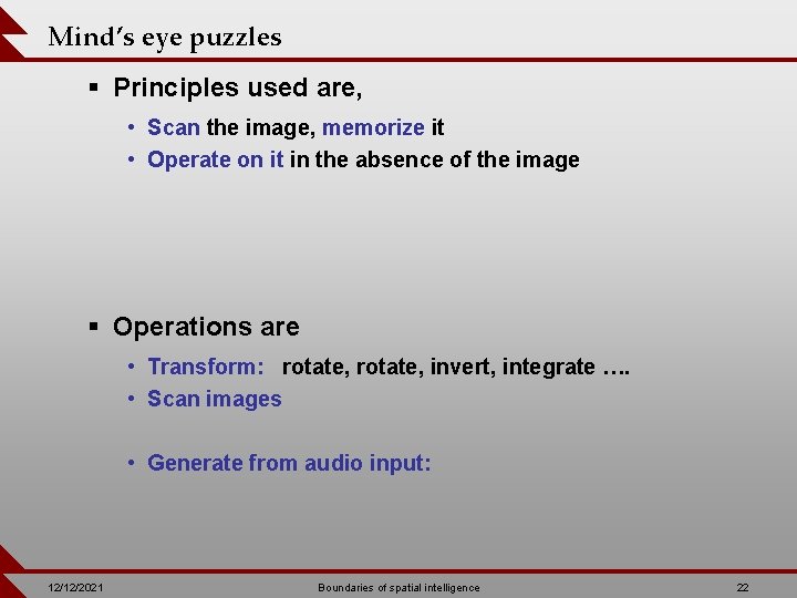 Mind’s eye puzzles § Principles used are, • Scan the image, memorize it •