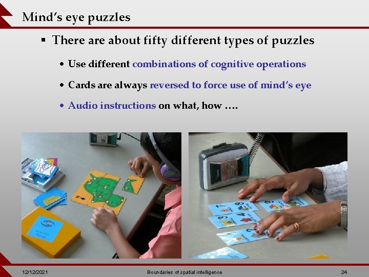 Mind’s eye puzzles § There about fifty different types of puzzles • Use different