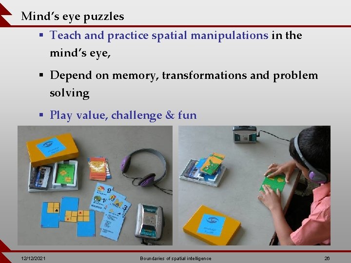 Mind’s eye puzzles § Teach and practice spatial manipulations in the mind’s eye, §