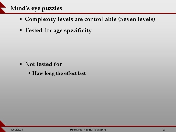 Mind’s eye puzzles § Complexity levels are controllable (Seven levels) § Tested for age