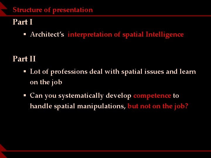 Structure of presentation Part I § Architect’s interpretation of spatial Intelligence Part II §