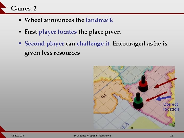 Games: 2 § Wheel announces the landmark § First player locates the place given