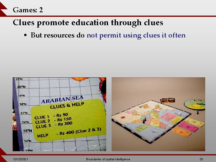 Games: 2 Clues promote education through clues § But resources do not permit using