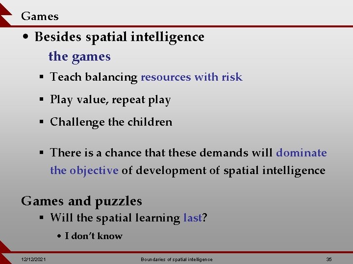 Games • Besides spatial intelligence the games § Teach balancing resources with risk §