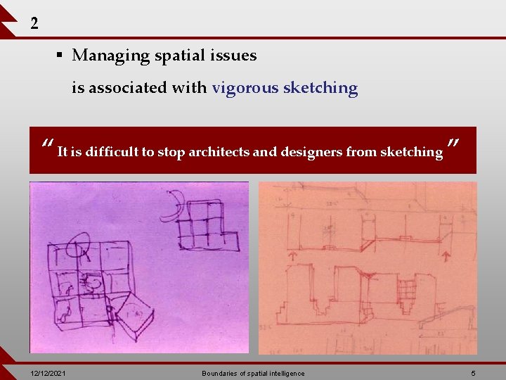 2 § Managing spatial issues is associated with vigorous sketching “ It is difficult