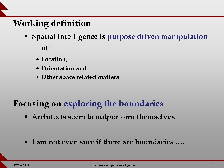 Working definition § Spatial intelligence is purpose driven manipulation of • Location, • Orientation