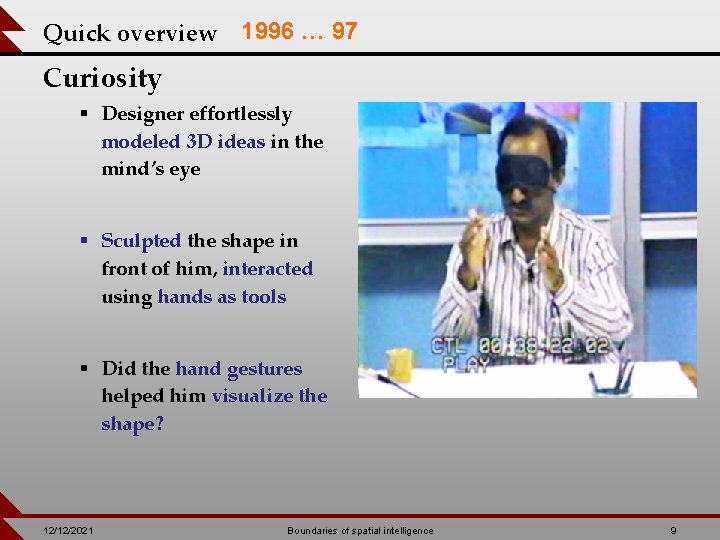 Quick overview 1996 … 97 Curiosity § Designer effortlessly modeled 3 D ideas in