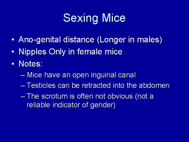 Sexing Mice • Ano-genital distance (Longer in males) • Nipples Only in female mice