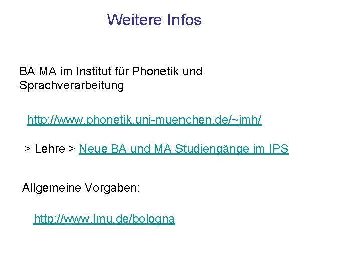 Weitere Infos BA MA im Institut für Phonetik und Sprachverarbeitung http: //www. phonetik. uni-muenchen.