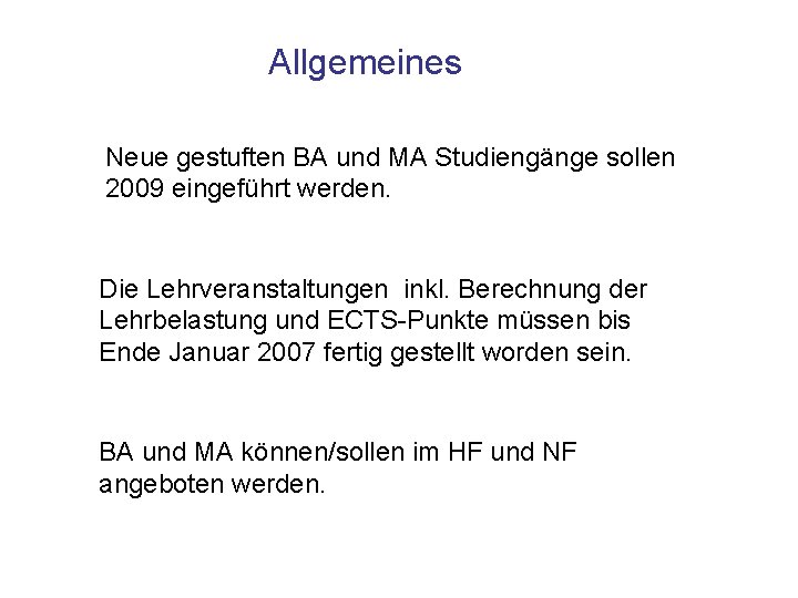 Allgemeines Neue gestuften BA und MA Studiengänge sollen 2009 eingeführt werden. Die Lehrveranstaltungen inkl.