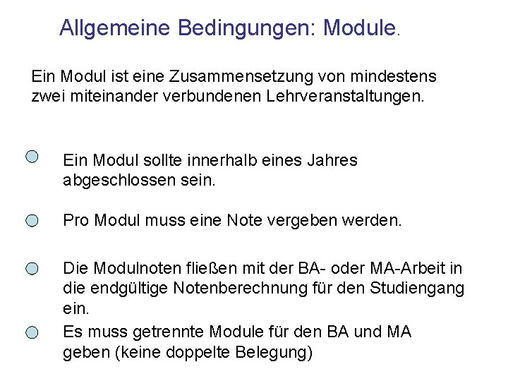 Allgemeine Bedingungen: Module. Ein Modul ist eine Zusammensetzung von mindestens zwei miteinander verbundenen Lehrveranstaltungen.