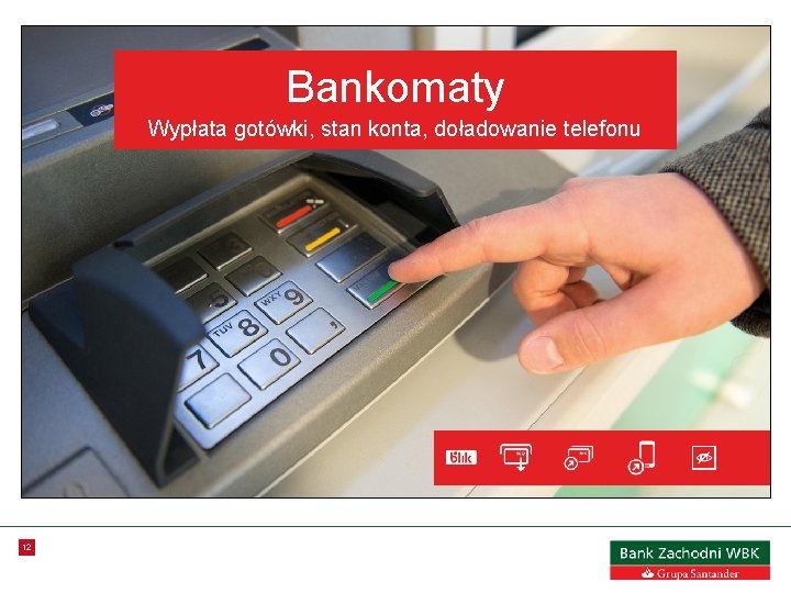 Bankomaty Wypłata gotówki, stan konta, doładowanie telefonu 12 