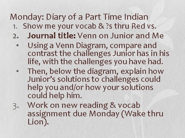 Monday: Diary of a Part Time Indian 1. Show me your vocab & ?