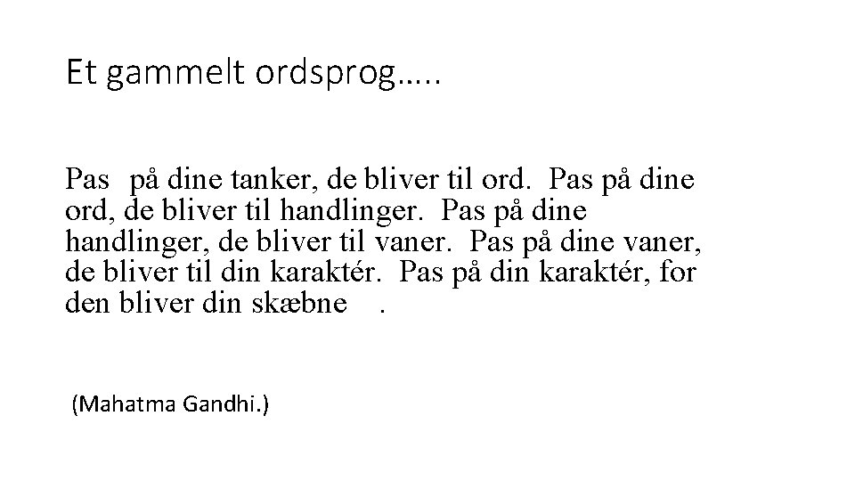 Et gammelt ordsprog…. . Pas på dine tanker, de bliver til ord. Pas på