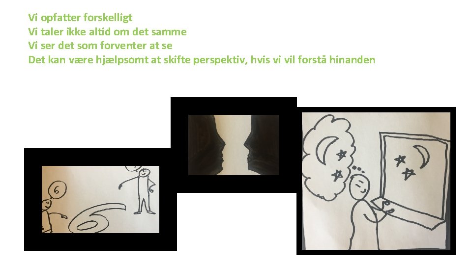 Vi opfatter forskelligt Vi taler ikke altid om det samme Vi ser det som Vi opfatter forskelligt Vi taler ikke altid om det samme Vi ser det som