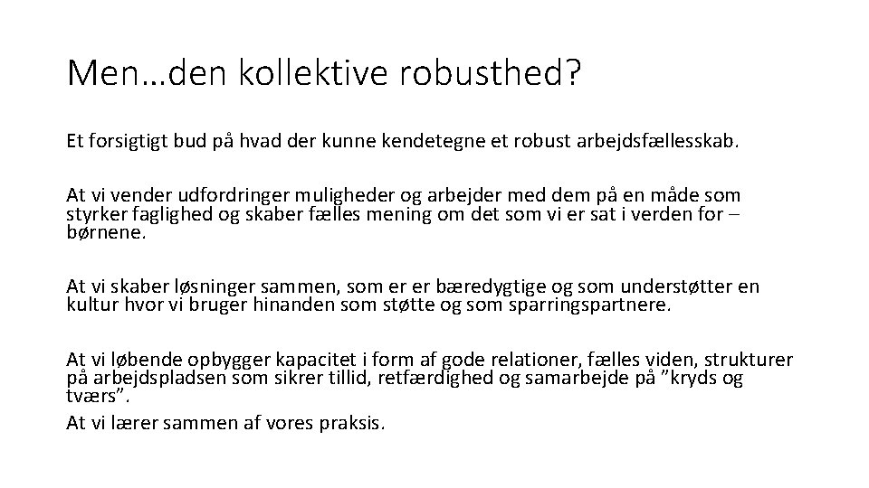Men…den kollektive robusthed? Et forsigtigt bud på hvad der kunne kendetegne et robust arbejdsfællesskab. Men…den kollektive robusthed? Et forsigtigt bud på hvad der kunne kendetegne et robust arbejdsfællesskab.