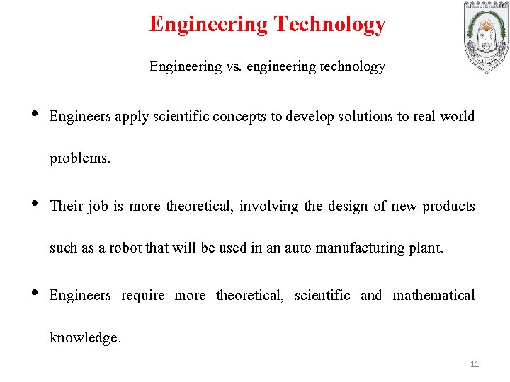 Engineering Technology Engineering vs. engineering technology • Engineers apply scientific concepts to develop solutions