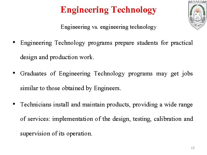 Engineering Technology Engineering vs. engineering technology • Engineering Technology programs prepare students for practical