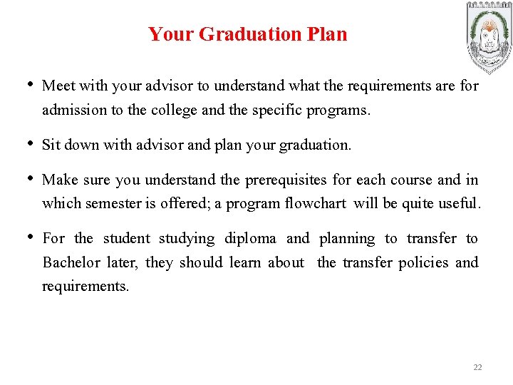 Your Graduation Plan • Meet with your advisor to understand what the requirements are