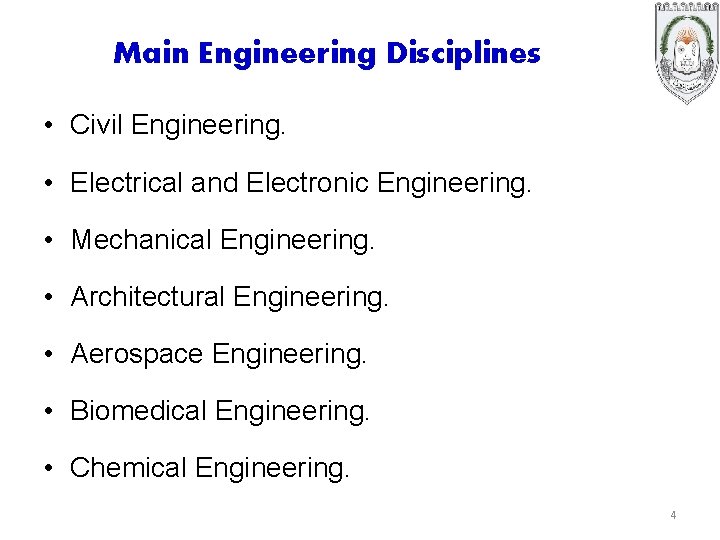 Main Engineering Disciplines • Civil Engineering. • Electrical and Electronic Engineering. • Mechanical Engineering.