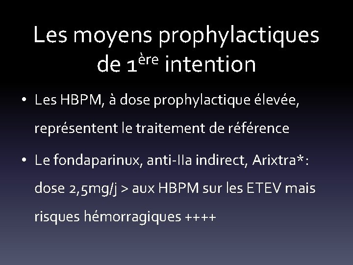 Les moyens prophylactiques ère de 1 intention • Les HBPM, à dose prophylactique élevée,