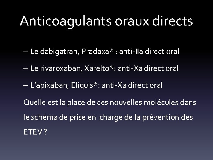 Anticoagulants oraux directs – Le dabigatran, Pradaxa* : anti-IIa direct oral – Le rivaroxaban,