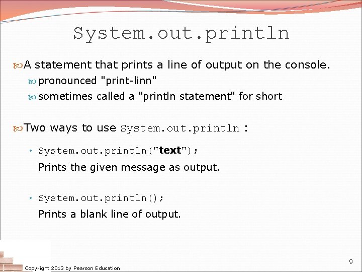 System. out. println A statement that prints a line of output on the console. System. out. println A statement that prints a line of output on the console.