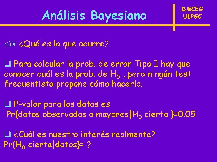 Análisis Bayesiano DMCEG ULPGC / ¿Qué es lo que ocurre? q Para calcular la