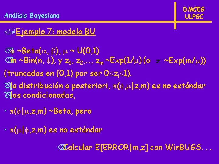 Análisis Bayesiano DMCEG ULPGC /Ejemplo 7: modelo BU ~Beta( , ), ~ U(0, 1)