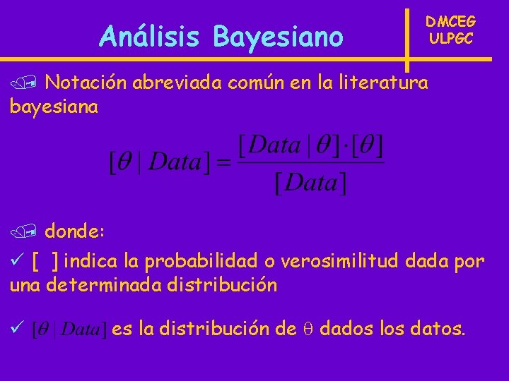 Análisis Bayesiano DMCEG ULPGC / Notación abreviada común en la literatura bayesiana / donde: